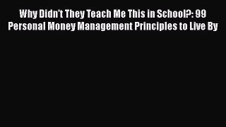 [PDF] Why Didn't They Teach Me This in School?: 99 Personal Money Management Principles to