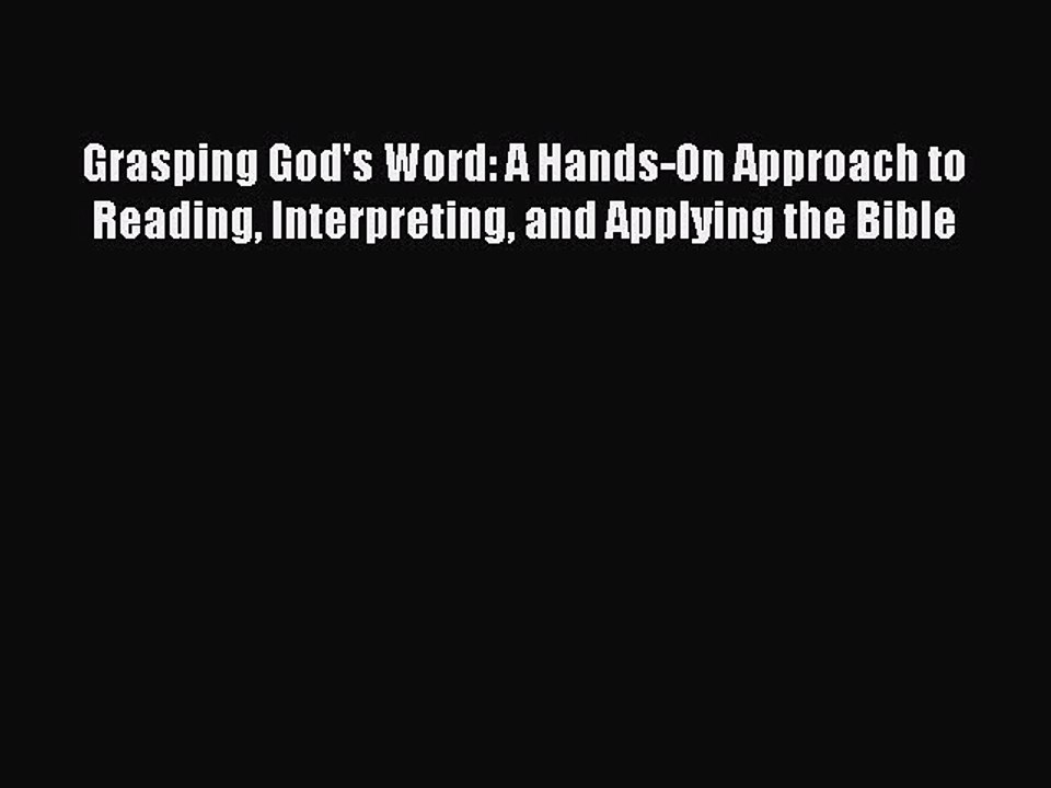 Read Grasping God's Word: A Hands-On Approach to Reading Interpreting and Applying the Bible