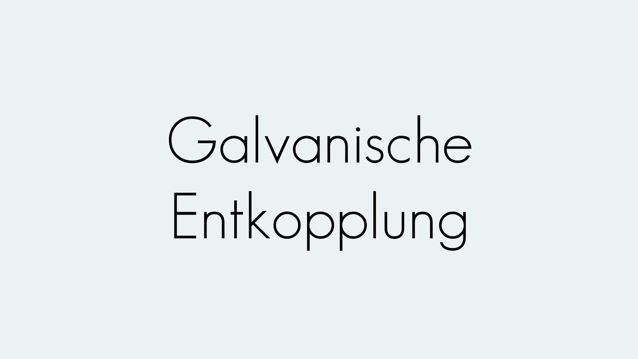 Galvanische Entkopplung | Grundbegriffe | Begriffserklärung