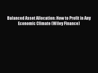 Read Balanced Asset Allocation: How to Profit in Any Economic Climate (Wiley Finance) Ebook