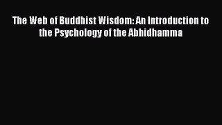 PDF The Web of Buddhist Wisdom: An Introduction to the Psychology of the Abhidhamma  Read Online