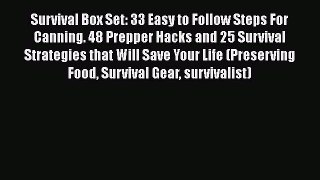 PDF Survival Box Set: 33 Easy to Follow Steps For Canning. 48 Prepper Hacks and 25 Survival