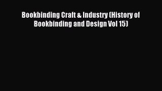 Download Bookbinding Craft & Industry (History of Bookbinding and Design Vol 15) Ebook Free