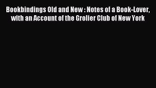 Read Bookbindings Old and New : Notes of a Book-Lover with an Account of the Grolier Club of