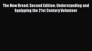 Read The New Breed: Second Edition: Understanding and Equipping the 21st Century Volunteer