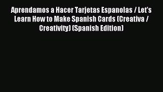 Read Aprendamos a Hacer Tarjetas Espanolas / Let's Learn How to Make Spanish Cards (Creativa