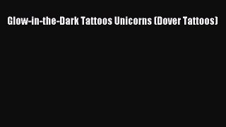 Read Glow-in-the-Dark Tattoos Unicorns (Dover Tattoos) Ebook Free