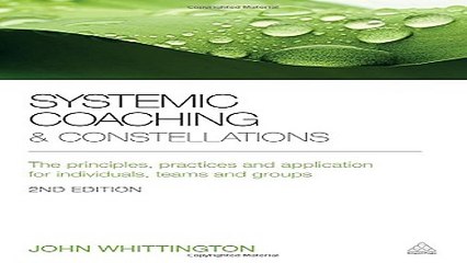 Systemic Coaching and Constellations  The Principles  Practices and Application for Individuals