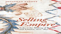 Selling Empire  India in the Making of Britain and America  1600 1830  Published for the Omohundro