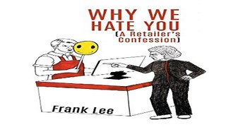 Why we Hate you  A Retailer s Confession
