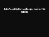 Download Strip-Pieced Quilts: Easy Designs from Just Six Fabrics Ebook Free