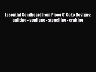 Read Essential Sandboard from Piece O' Cake Designs: quilting - applique - stenciling - crafting