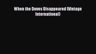 PDF When the Doves Disappeared (Vintage International)  EBook