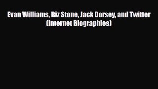 Download Evan Williams Biz Stone Jack Dorsey and Twitter (Internet Biographies) Read Online