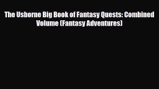 Download The Usborne Big Book of Fantasy Quests: Combined Volume (Fantasy Adventures) Read