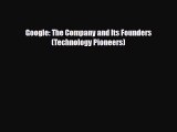 Download Google: The Company and Its Founders (Technology Pioneers) Read Online