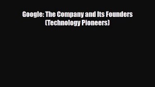 Download Google: The Company and Its Founders (Technology Pioneers) Read Online