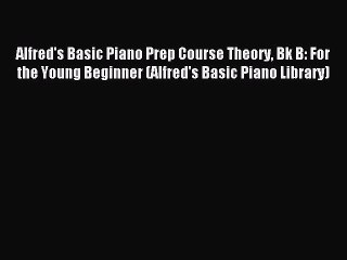 Read Alfred's Basic Piano Prep Course Theory Bk B: For the Young Beginner (Alfred's Basic Piano