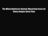 Download The Nikon Autofocus System: Mastering Focus for Sharp Images Every Time PDF Free