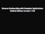Download Glencoe Keyboarding with Computer Applications Student Edition Lessons 1-150 Read