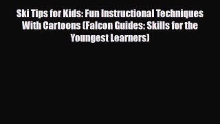 PDF Ski Tips for Kids: Fun Instructional Techniques With Cartoons (Falcon Guides: Skills for