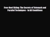 Download Free-Heel Skiing: The Secrets of Telemark and Parallel Techniques - In All Conditions