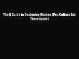 Read The Q Guide to Designing Women (Pop Culture Out There Guide) PDF Online