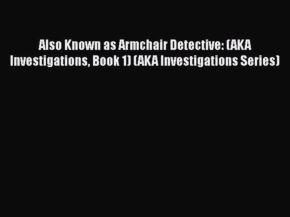 Read Also Known as Armchair Detective: (AKA Investigations Book 1) (AKA Investigations Series)