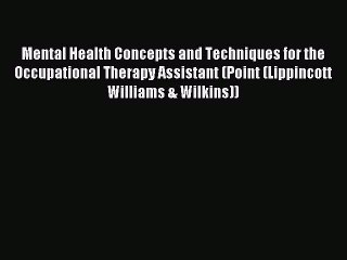 Read Mental Health Concepts and Techniques for the Occupational Therapy Assistant (Point (Lippincott