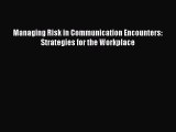 PDF Managing Risk in Communication Encounters: Strategies for the Workplace Free Books