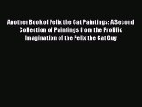 Read Another Book of Felix the Cat Paintings: A Second Collection of Paintings from the Prolific