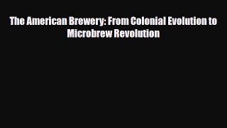 [PDF] The American Brewery: From Colonial Evolution to Microbrew Revolution Download Online