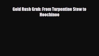 [PDF] Gold Rush Grub: From Turpentine Stew to Hoochinoo Download Full Ebook