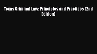 Download Texas Criminal Law: Principles and Practices (2nd Edition) Free Books