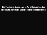 Download The Poetics of Conversion in Early Modern English Literature: Verse and Change from