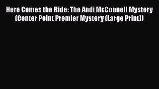Download Here Comes the Ride: The Andi McConnell Mystery (Center Point Premier Mystery (Large