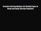 Read Creative Coloring Animals: Art Activity Pages to Relax and Enjoy! (Design Originals) Ebook