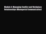 PDF Module 3: Managing Conflict and Workplace Relationships (Managerial Communication) Free