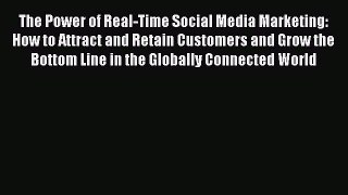 Download The Power of Real-Time Social Media Marketing: How to Attract and Retain Customers