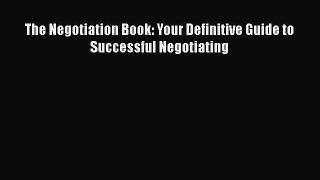 Download The Negotiation Book: Your Definitive Guide to Successful Negotiating PDF Book Free
