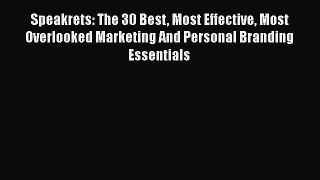PDF Speakrets: The 30 Best Most Effective Most Overlooked Marketing And Personal Branding Essentials
