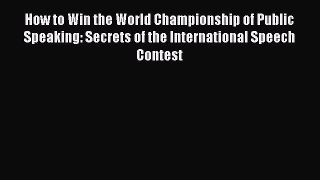 Download How to Win the World Championship of Public Speaking: Secrets of the International