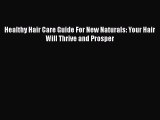 Download Healthy Hair Care Guide For New Naturals: Your Hair Will Thrive and Prosper  EBook