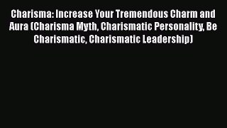Read Charisma: Increase Your Tremendous Charm and Aura (Charisma Myth Charismatic Personality