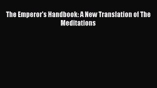 Read The Emperor's Handbook: A New Translation of The Meditations Ebook Free