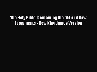 Video herunterladen: Download The Holy Bible: Containing the Old and New Testaments - New King James Version Ebook