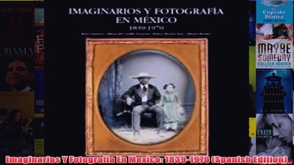 Download PDF  Imaginarios Y Fotografia En Mexico 18391970 Spanish Edition FULL FREE