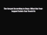 [PDF] The Gospel According to Dogs: What Our Four-legged Saints Can Teach Us Read Full Ebook