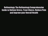 Read Reflexology: The Reflexology Comprehensive Guide to Relieve Stress Treat Illness Reduce