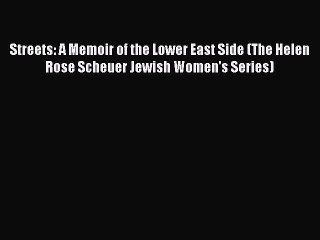 Download Streets: A Memoir of the Lower East Side (The Helen Rose Scheuer Jewish Women's Series)